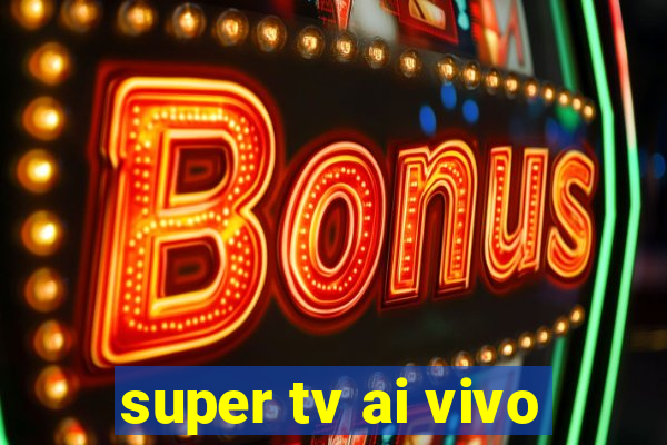 super tv ai vivo